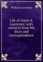 Life of Amos A. Lawrence: with extracts from his diary and correspondence