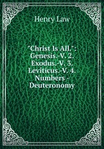 "Christ Is All.": Genesis.-V. 2. Exodus.-V. 3. Leviticus.-V. 4. Numbers - Deuteronomy