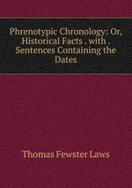 Phrenotypic Chronology: Or, Historical Facts . with . Sentences Containing the Dates