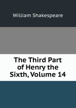 The Third Part of Henry the Sixth, Volume 14