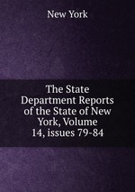 The State Department Reports of the State of New York, Volume 14, issues 79-84