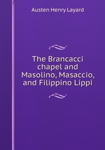 The Brancacci chapel and Masolino, Masaccio, and Filippino Lippi