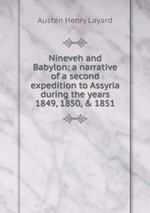 Nineveh and Babylon: a narrative of a second expedition to Assyria during the years 1849, 1850, & 1851