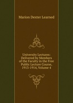 University Lectures: Delivered by Members of the Faculty in the Free Public Lecture Course, 1913-1914, Volume 4