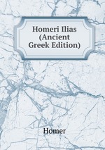 Homeri Ilias (Ancient Greek Edition)