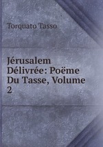 Jrusalem Dlivre: Pome Du Tasse, Volume 2