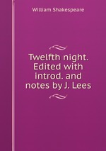 Twelfth night. Edited with introd. and notes by J. Lees