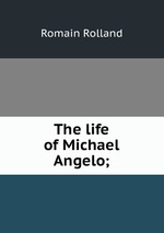 The life of Michael Angelo;