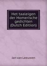 Het taaleigen der Homerische gedichten (Dutch Edition)