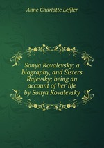 Sonya Kovalevsky; a biography, and Sisters Rajevsky; being an account of her life by Sonya Kovalevsky