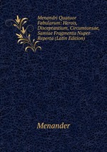 Menandri Quatuor Fabularum: Herois, Disceptantium, Circumtonsae, Samiae Fragmenta Nuper Reperta (Latin Edition)