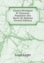Chants Hroques Et Chansons Populaires Des Slaves De Bohme (French Edition)