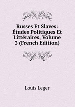 Russes Et Slaves: tudes Politiques Et Littraires, Volume 3 (French Edition)