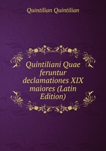 Quintiliani Quae feruntur declamationes XIX maiores (Latin Edition)