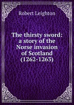 The thirsty sword: a story of the Norse invasion of Scotland (1262-1263)