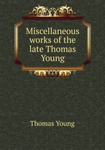 Miscellaneous works of the late Thomas Young