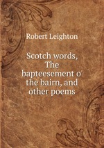 Scotch words, The bapteesement o` the bairn, and other poems