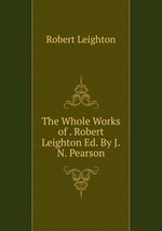 The Whole Works of . Robert Leighton Ed. By J.N. Pearson