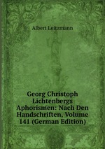 Georg Christoph Lichtenbergs Aphorismen: Nach Den Handschriften, Volume 141 (German Edition)