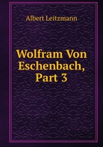 Wolfram Von Eschenbach, Part 3