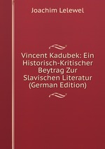 Vincent Kadubek: Ein Historisch-Kritischer Beytrag Zur Slavischen Literatur (German Edition)