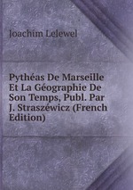 Pythas De Marseille Et La Gographie De Son Temps, Publ. Par J. Straszwicz (French Edition)