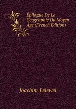 pilogue De La Gographie Du Moyen ge (French Edition)