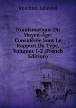 Numismatique Du Moyen-ge: Considre Sous Le Rapport Du Type, Volumes 1-2 (French Edition)