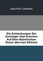 Die Entdeckungen Der Carthager Und Griechen Auf Dem Atlantischen Ocean (German Edition)
