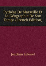 Pythas De Marseille Et La Gographie De Son Temps (French Edition)