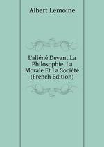 L`alin Devant La Philosophie, La Morale Et La Socit (French Edition)