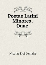 Poetae Latini Minores . Quae