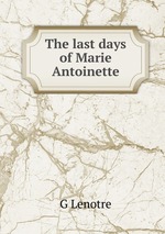 The last days of Marie Antoinette