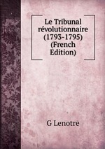Le Tribunal rvolutionnaire (1793-1795) (French Edition)