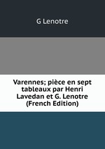 Varennes; pice en sept tableaux par Henri Lavedan et G. Lenotre (French Edition)