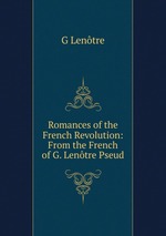 Romances of the French Revolution: From the French of G. Lentre Pseud