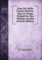 Gens De Vieille France: Rveries Pour Le Temps Prsent Sur Des Thmes Anciens (French Edition)
