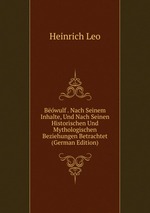Bwulf . Nach Seinem Inhalte, Und Nach Seinen Historischen Und Mythologischen Beziehungen Betrachtet (German Edition)