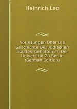 Vorlesungen ber Die Geschichte Des Jdischen Staates: Gehalten an Der Universitt Zu Berlin (German Edition)