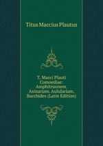 T. Macci Plauti Comoediae: Amphitruonem. Asinariam. Aululariam. Bacchides (Latin Edition)