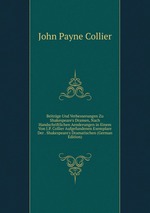 Beitrge Und Verbesserungen Zu Shakespeare`s Dramen, Nach Handschriftlichen Aenderungen in Einem Von J.P. Collier Aufgefundenen Exemplare Der . Shakespeare`s Dramatischen (German Edition)