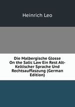 Die Malbergische Glosse On the Salic Law Ein Rest Alt-Keltischer Sprache Und Rechtsauffaszung (German Edition)