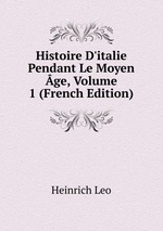 Histoire D`italie Pendant Le Moyen ge, Volume 1 (French Edition)