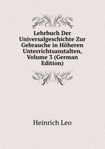 Lehrbuch Der Universalgeschichte Zur Gebrauche in Hheren Unterrichtsanstalten, Volume 3 (German Edition)
