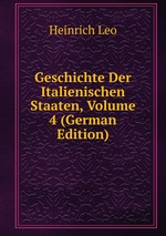 Geschichte Der Italienischen Staaten, Volume 4 (German Edition)