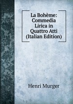La Bohme: Commedia Lirica in Quattro Atti (Italian Edition)