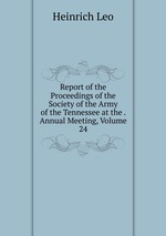 Report of the Proceedings of the Society of the Army of the Tennessee at the . Annual Meeting, Volume 24