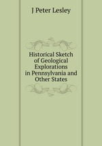 Historical Sketch of Geological Explorations in Pennsylvania and Other States