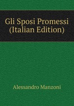 Gli Sposi Promessi (Italian Edition)