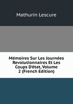 Mmoires Sur Les Journes Revolutionnaires Et Les Coups D`tat, Volume 2 (French Edition)